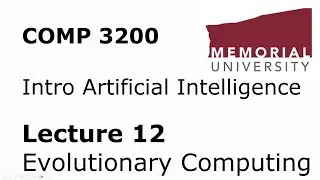 COMP3200 - Intro to Artificial Intelligence - Lecture 12 - Evolutionary Computing