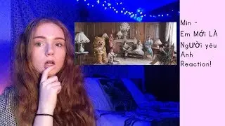 Min - Em Mới LÀ Người yêu Anh Reaction!!