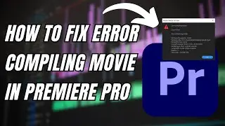 How To Fix Error Compiling Movie In Premiere Pro