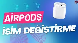 AirPods Adını Değiştirme | AirPods İsim Değiştirme Nasıl Yapılır?