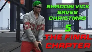 GTA 5 Shadow Vick saves christmas 5 - The Final Chapter
