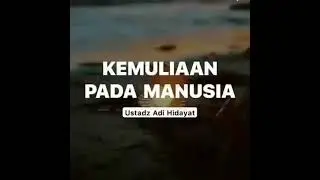 @AdiHidayatOfficial Kemuliaan Pada Manusia
