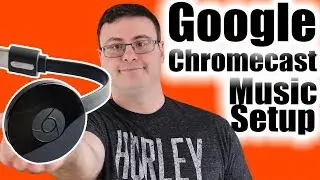 Google Chromecast Music and Multi-Room Audio Setup