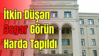Müdafiyə Nazirliyindən Açıqlama! İtkin Düşən Əsgərimiz Görün Harda Tapıldı
