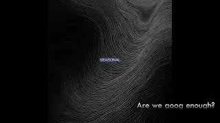 Seasonal - Are we good enough?