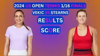 Donna Vekic vs Peyton Stearns Results & Score 2024 US Open Tennis 1/16-Finals