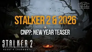 S.T.A.L.K.E.R. 2 - CNPP New Year Teaser & 2026: Unreal Engine 5.5.4 Update and DLC