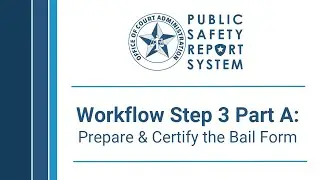 PSRS: Workflow Step 3 Part A - Prepare & Certify the Bail Form