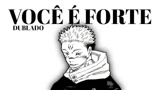orgulhe-se pois você é forte - Jujutsu Kaisen (DUBLADO)