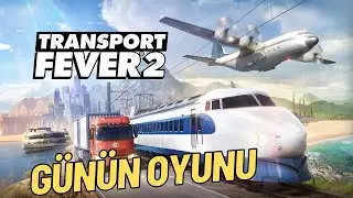 Sohbet ve Günün Oyunu : Transport Fever 2