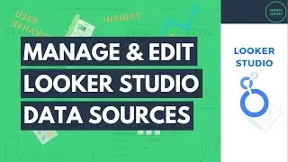 Connecting, Managing, & Editing Data Sources in Looker Studio