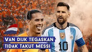 Jelang Lawan Argentina, Van Dijk Tegaskan tidak Takut Messi