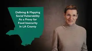 Defining and Mapping Social Vulnerability as a Proxy for Food Insecurity in Los Angeles County