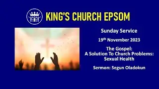 The Gospel - A Solution To Church Problems: Sexual Health | Sunday Service: 19/11/2023