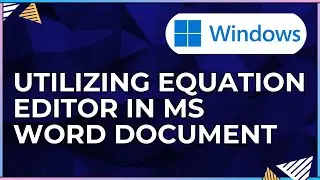 How To Utilize the Equation Editor In a Microsoft Word Document-For Windows IOS Computers