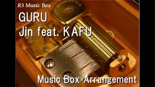 GURU/Jin feat. KAFU [Music Box]