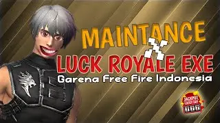 Maintance X Luck Royale EXE - FREE FIRE INDONESIA