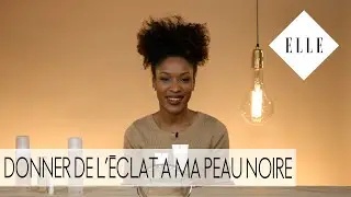 Comment donner de l’éclat à votre peau noire I ELLE Beauté