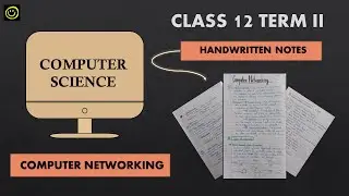COMPUTER SCIENCE | TERM II | COMPUTER NETWORKING | CBSE | HANDWRITTEN NOTES