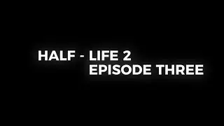 Тизер к новому Эпизоду | Half Life 2 Episode Three