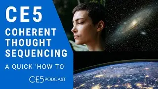 CE5 Coherent Thought Sequencing 'How To' - Close Encounters of the Fifth Kind