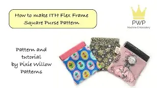 How to make a Flex Frame Square purse pattern for 5x7 hoops. Machine Embroidery design.