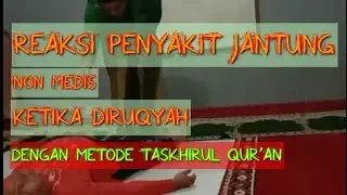 Reaksi Penyakit JANTUNG Non Medis Ketika Diruqyah Dengan Metode Taskhirul Qur'an