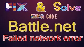 Fix to fix  Battle.Net Failed-Network Error in windows 10/8/7 [3 method] 2020 best solutions