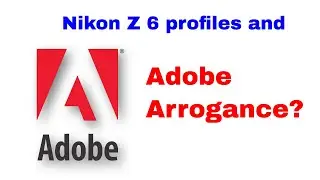 Nikon Z 6 profiles - Adobe arrogance