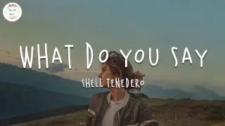 Shell Tenedero - What Do You Say (Lyric Video)