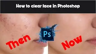 how to clean face in photoshop....