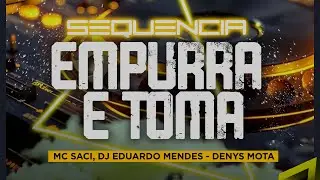 Sequencia do Empurra e Toma - Mc Saci (Dj Eduardo Mendes, Denys Mota) #deboxe  #eletrofunk