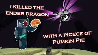 I Killed the Ender Dragon With a piece of Pumpkin Pie: Singleplayer World: Ep13
