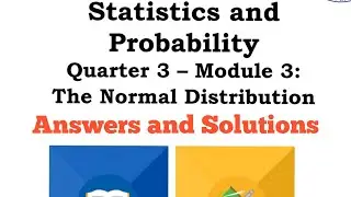 Answers & Solutions of Statistics & Probability (Module 3: The Normal Distribution) | 3rd Qtr Module