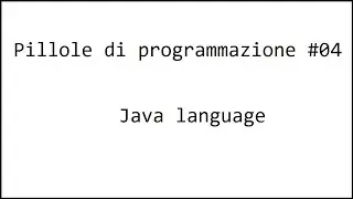 Pillole di programmazione (Java) #04