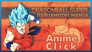 Dragon Ball Super: Parliamo del Manga!