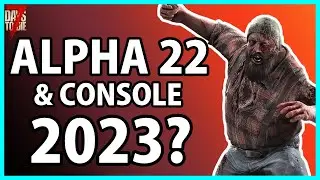 Alpha 22 AND Console Edition THIS Year? - 7 Days To Die
