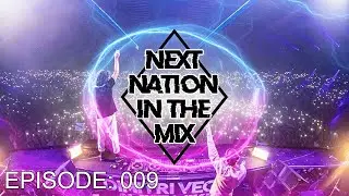 Next Nation In The Mix (Episode: 009) [Best of Big Room, Hardstyle, Techno, Bass House]