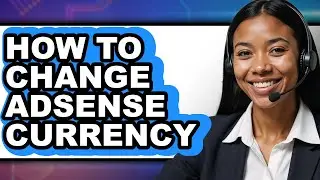 How to Change Adsense Currency - Step by Step