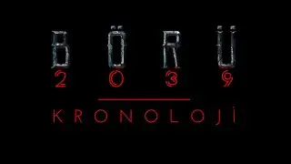 BÖRÜ 2039 | KRONOLOJİ