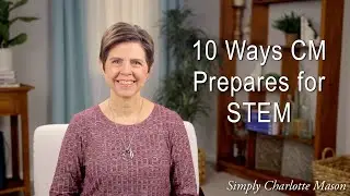 10 Ways a Charlotte Mason Education Prepares a Student for a STEM Career