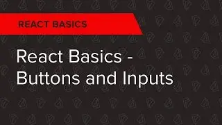 React Basics Ep. 2: React Basics - Buttons and Inputs