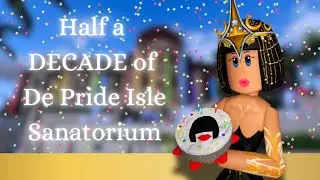 Half a DECADE of De Pride Isle Sanatorium