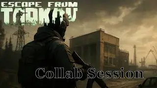 【Escape from Tarkov】 Collab Session