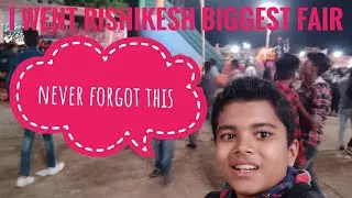 Biggest fair of Rishikesh
vlog no 2