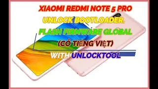 XIAOMI REDMI NOTE 5 PRO UNLOCK BOOTLOADER AND FLASH FIRMWARE GLOBAL(CÓ TIẾNG VIỆT) WITH UNLOCKTOOL