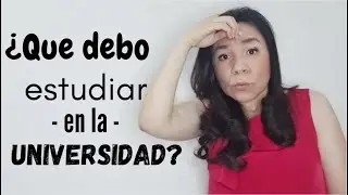 ¿QUE DEBO ESTUDIAR EN LA UNIVERSIDAD?