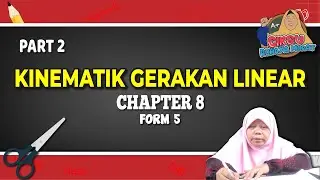 CHAPTER 8 : FORM 5 : KINEMATIK GERAKAN LINEAR / KINEMATICS OF LINEAR MOTIONS : PART 2
