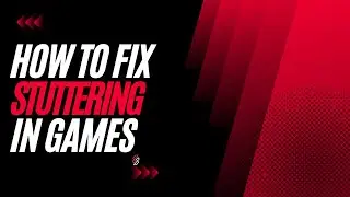 How To Fix Stuttering In Games