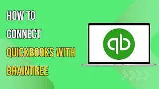 How To Connect QuickBooks With Braintree